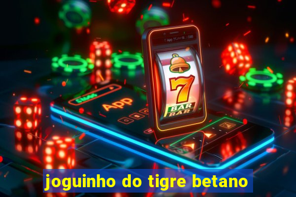 joguinho do tigre betano